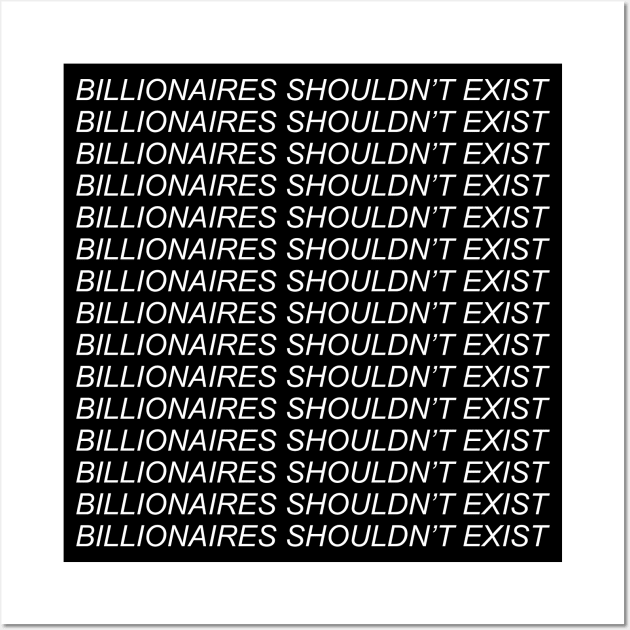 Billionaires Shouldnt Exist - Socialist, Leftist, Bernie Sanders Wall Art by SpaceDogLaika